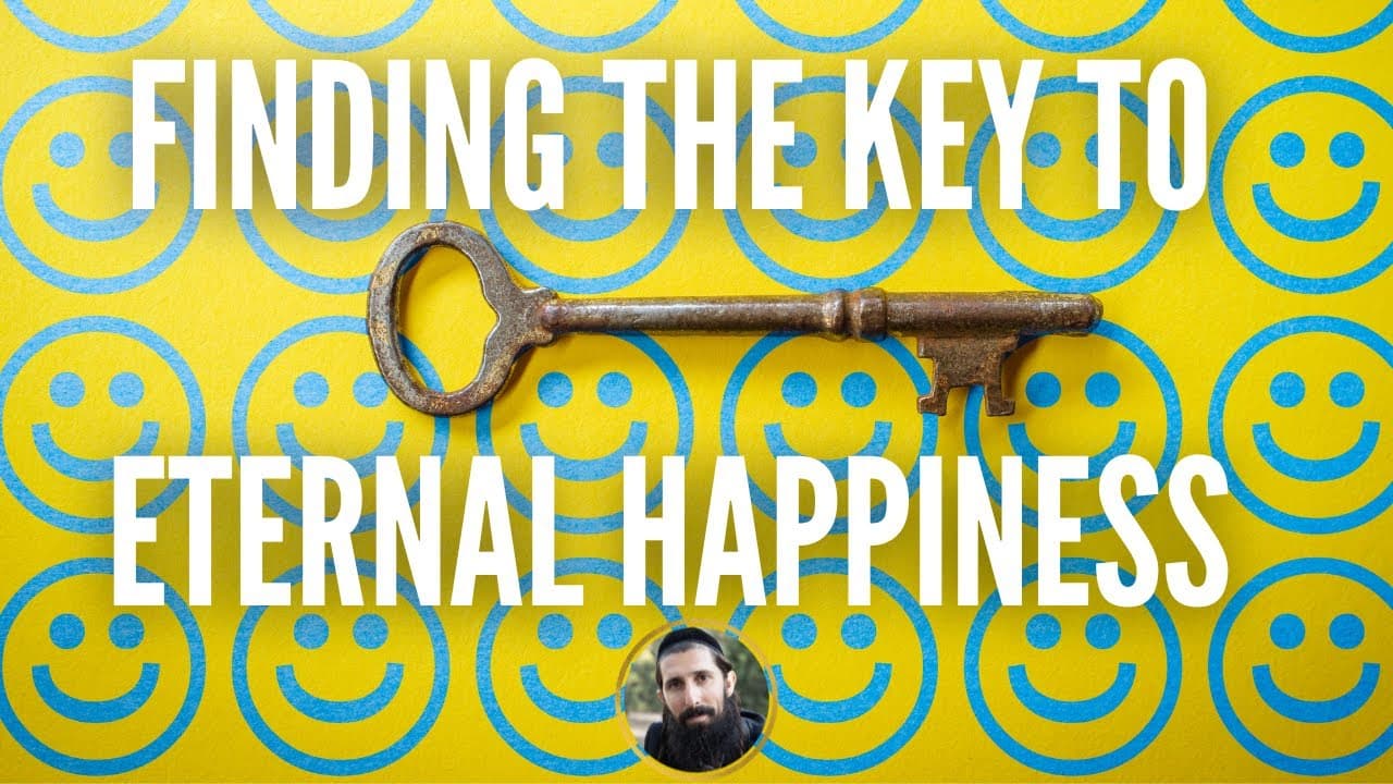 Finding THE Key to Eternal Happiness