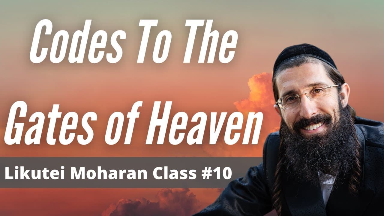 The Code To The Gates of Heaven (Likutei Moharan - Class 10)