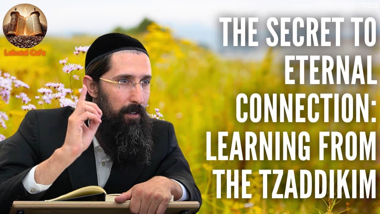 The Secret to Eternal Connection: Learning from the Tzaddikim