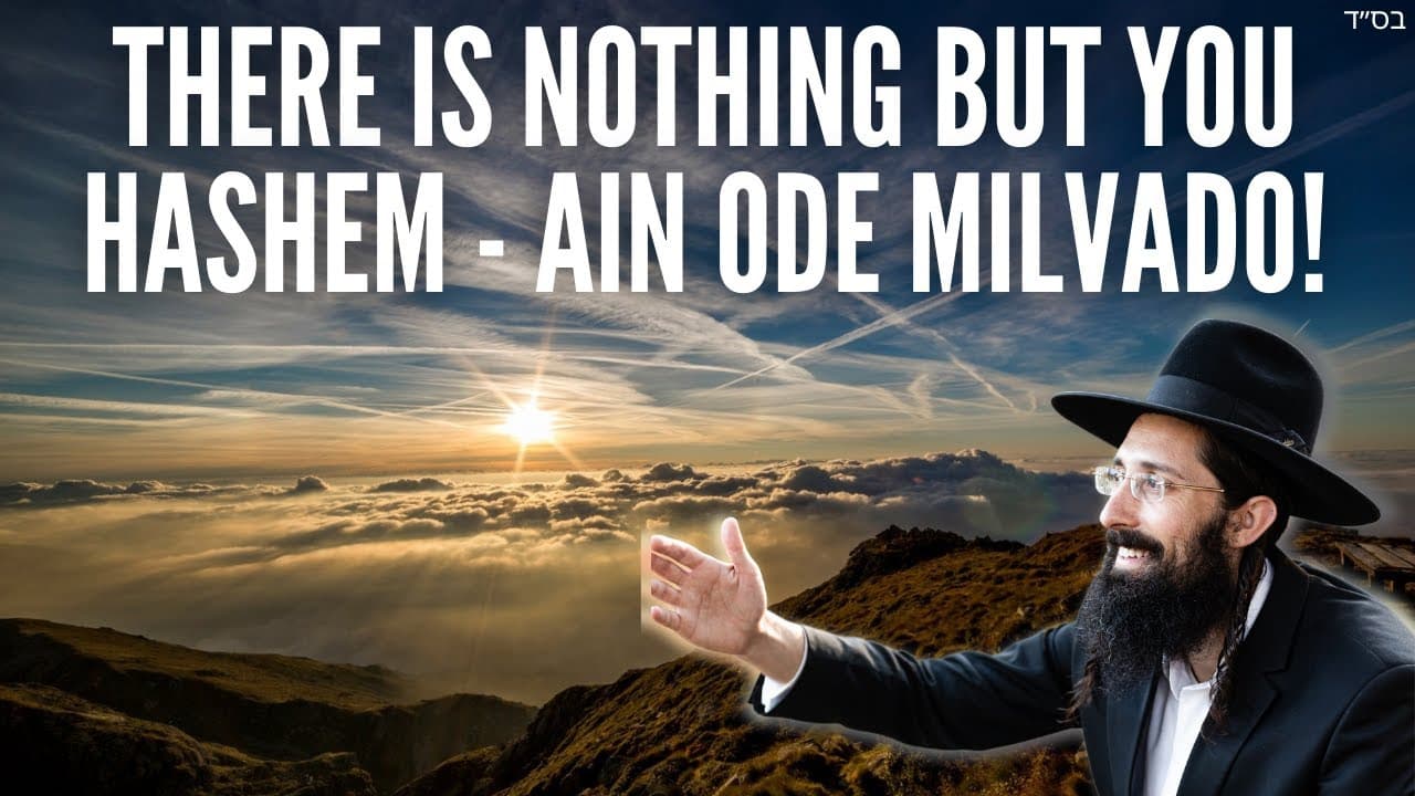 There Is NOTHING But You Hashem - Ain Ode Milvado!