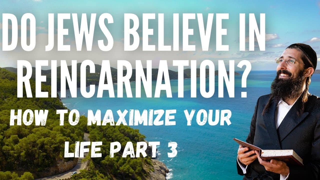 Do Jews Believe In REINCARNATION? (How to Maximize Your Life) | Part 3