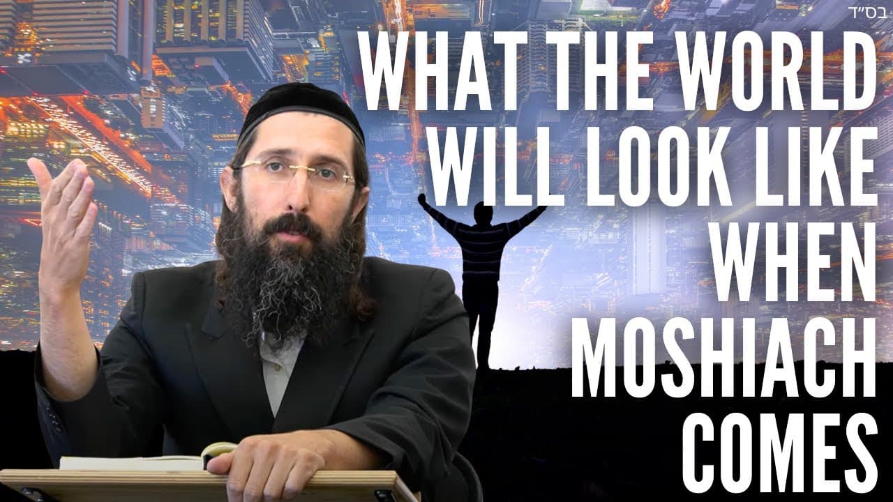What the World Will Look Like When Moshiach Comes