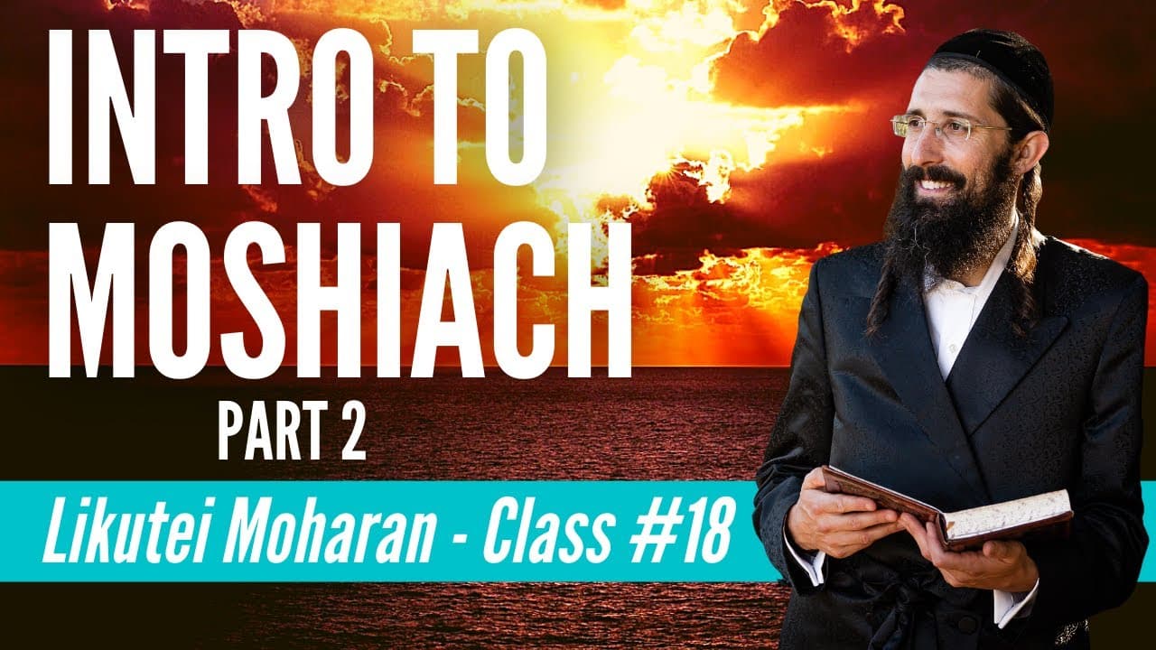 Intro to Moshiach - Part 2 (Likutei Moharan Class 19)
