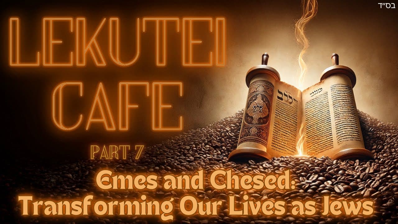Emes and Chesed: Transforming Our Lives as Jews