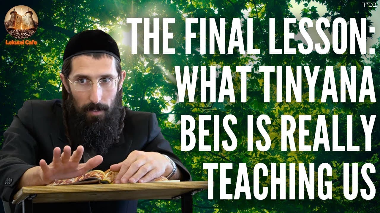 The Final Lesson: What Tinyana Beis Is Really Teaching Us