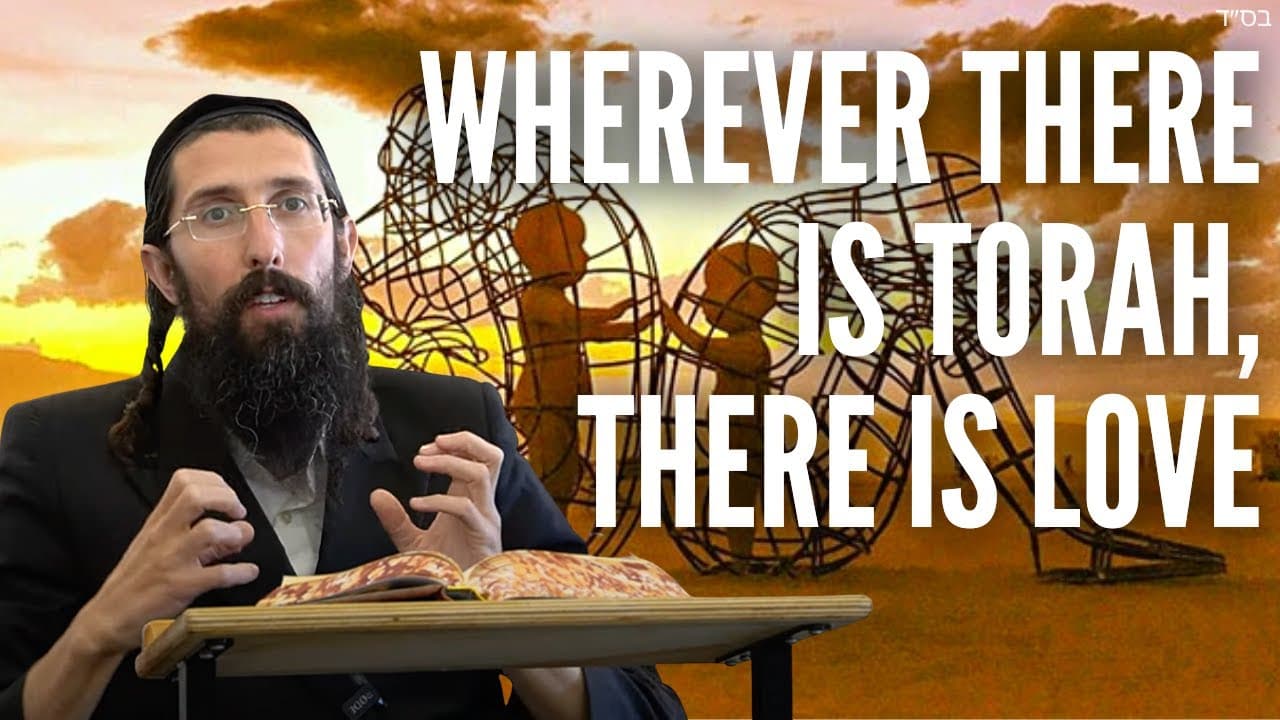 Wherever There is TORAH, There is LOVE