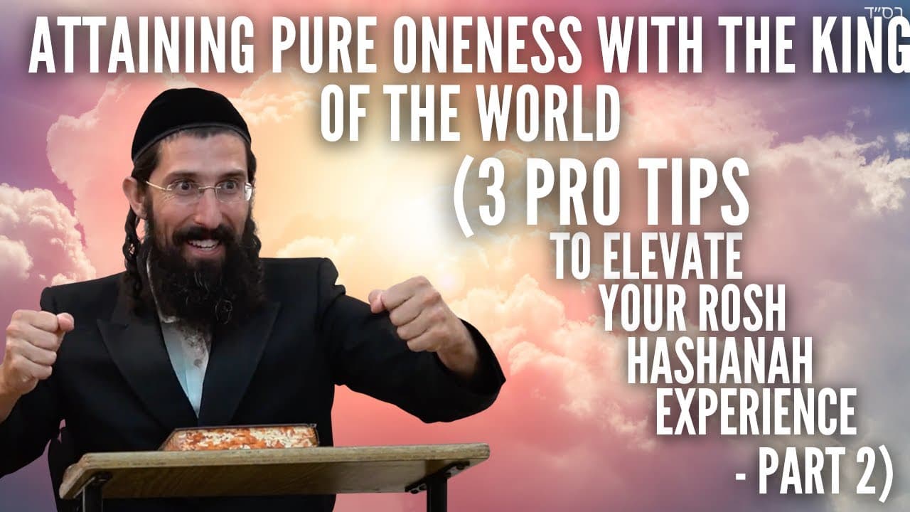 Attaining Pure Oneness with The King of the World (3 Tips for a Successful Rosh Hashanah - Part 2)