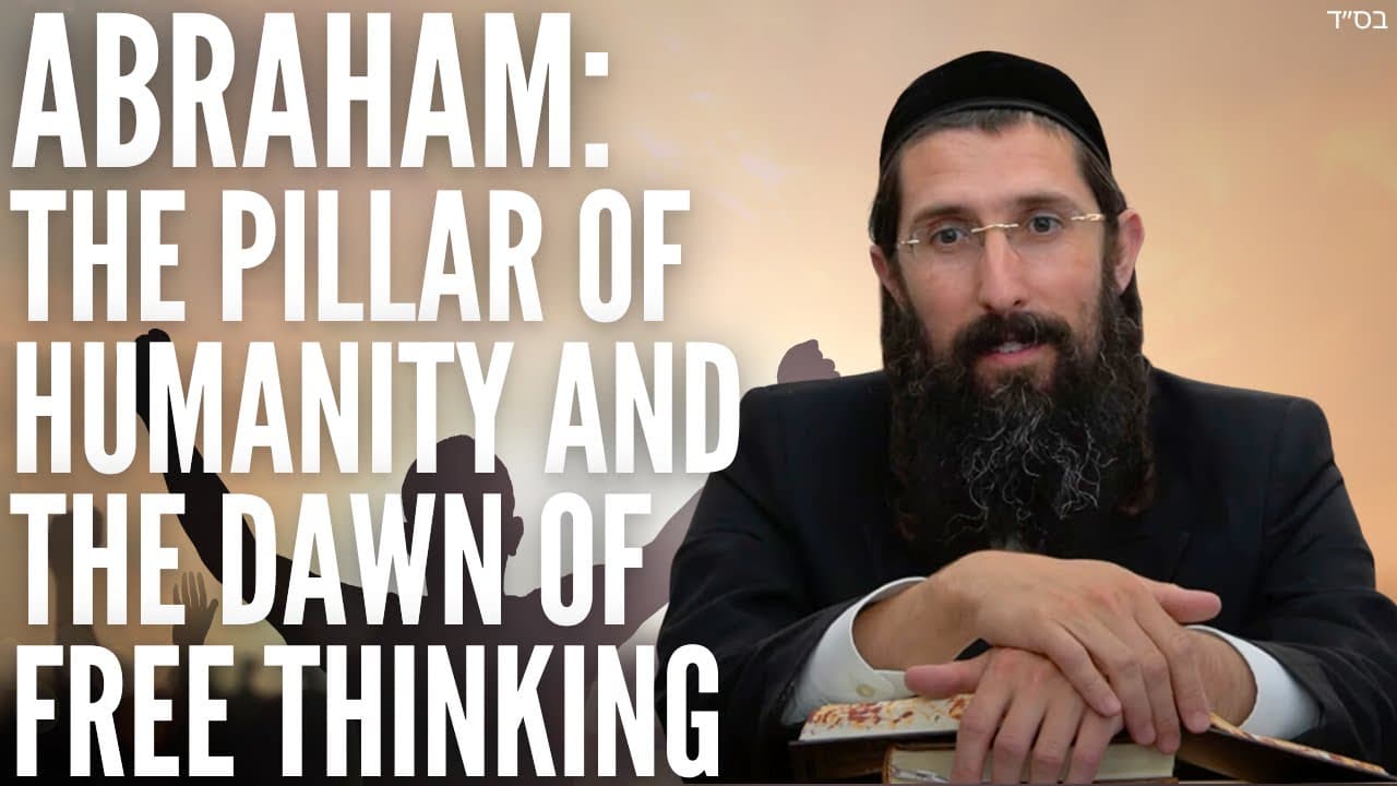 Abraham: The Pillar of Humanity and the Dawn of Free Thinking
