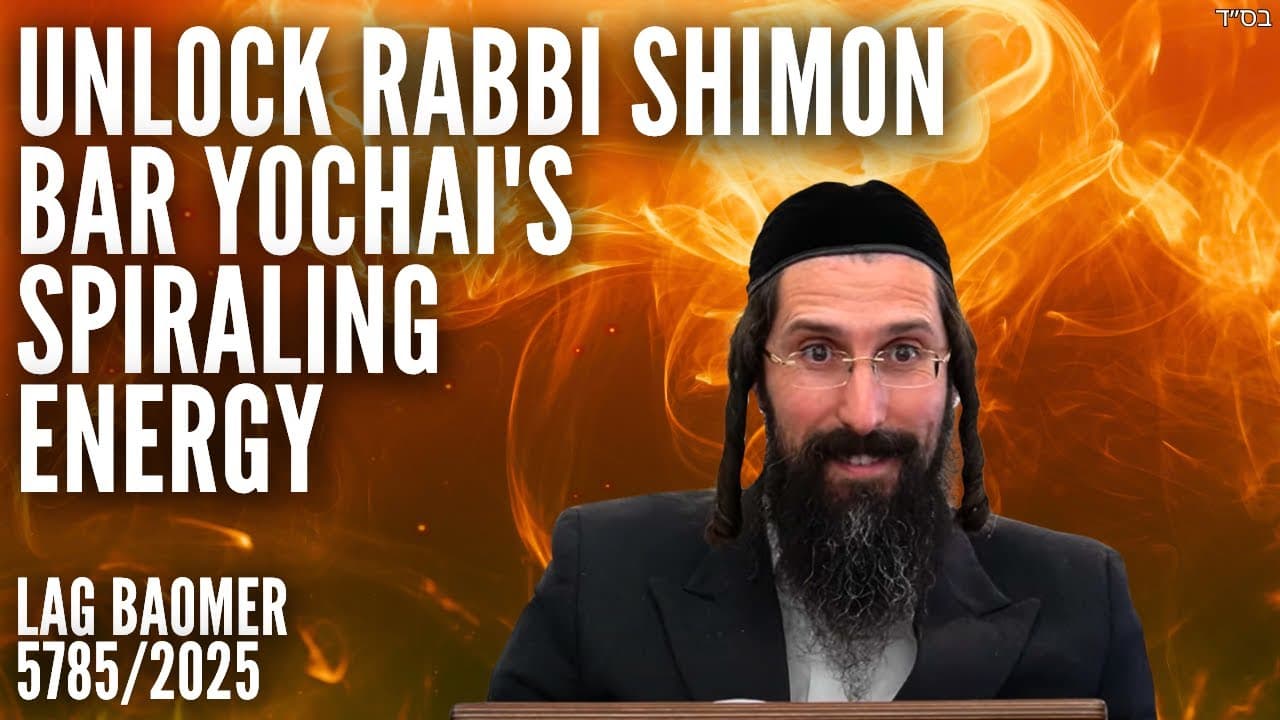 Unlock Rabbi Shimon Bar Yochai's SPIRALING Energy - Lag Baomer 5785/2025