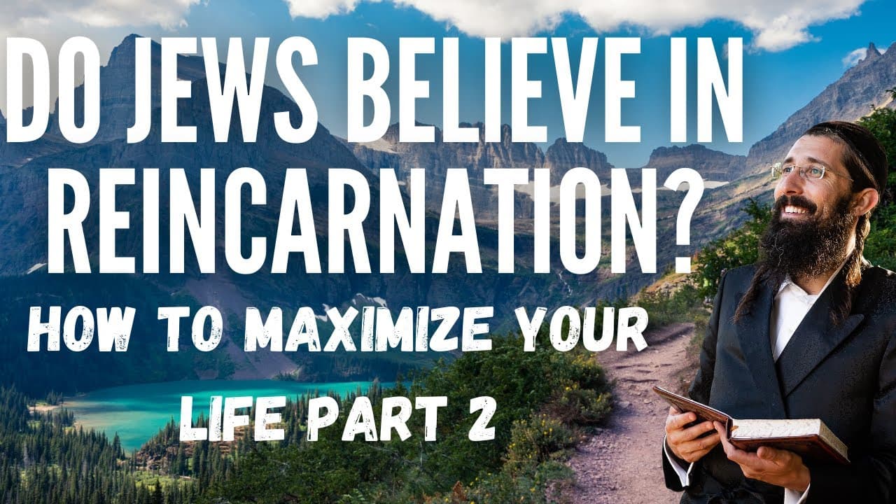 Do Jews Believe In REINCARNATION? (How to Maximize Your Life) | Part 2
