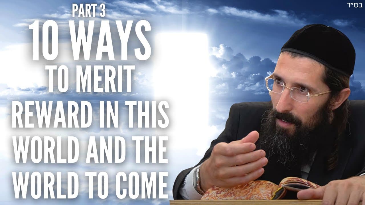 Part 3: 10 Ways to Merit Reward in THIS World and the World To Come 🌎✨