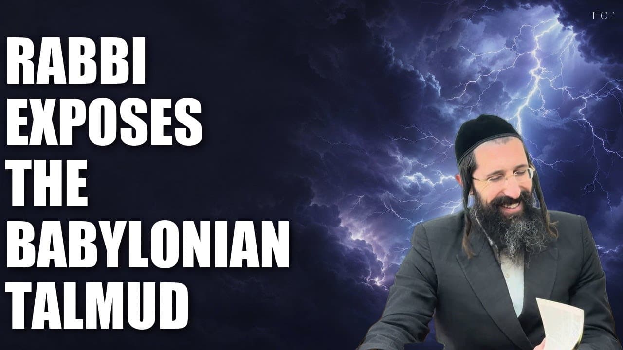Rabbi EXPOSES THE BABYLONIAN TALMUD and its connection to Jewish Religious Life