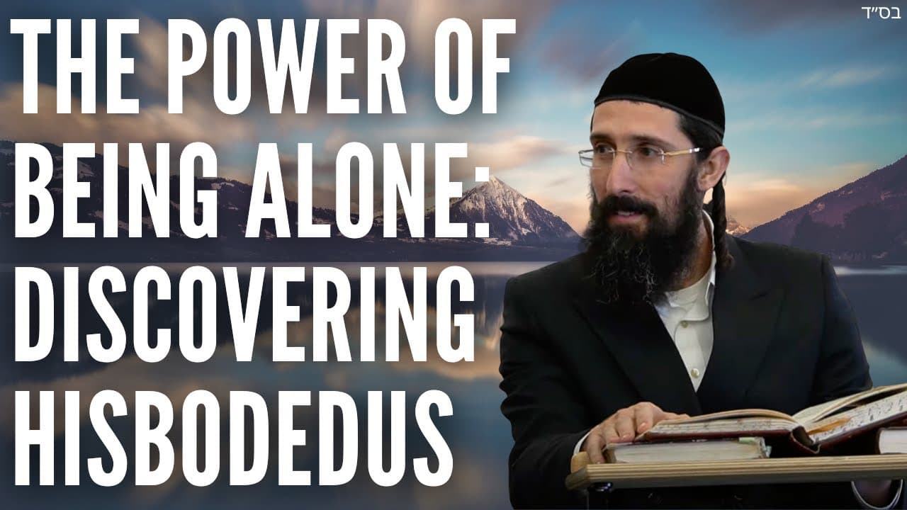 The Power of Being Alone: Discovering Hisbodedus