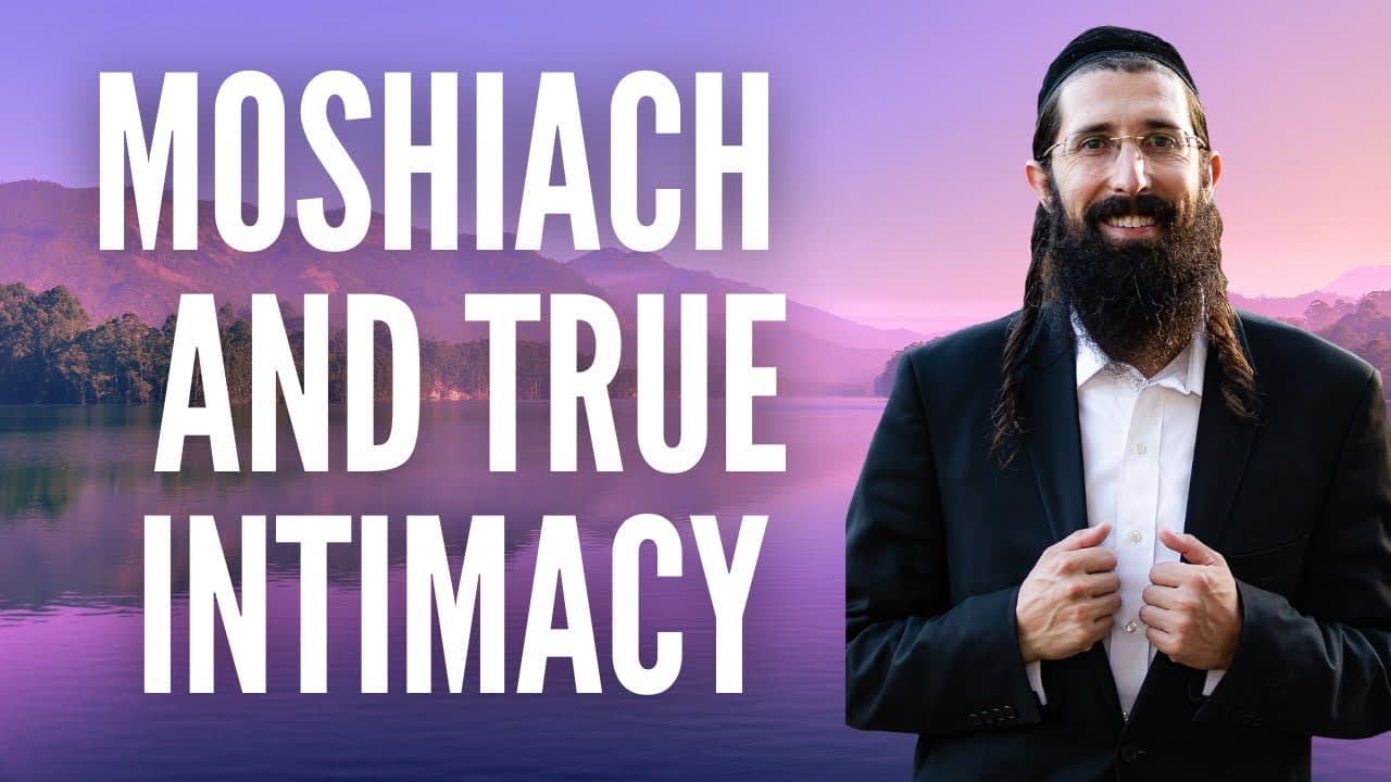 Maschiach Will Teach Us True Intimacy