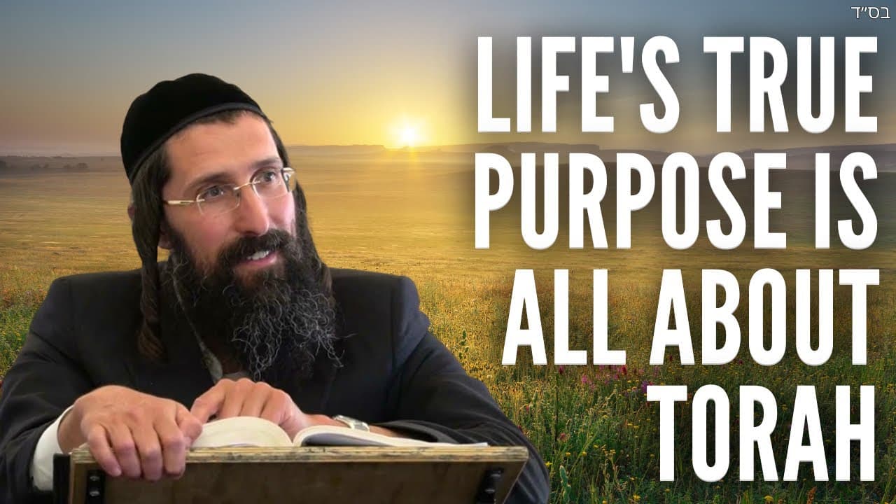 Life's TRUE Purpose Is All About Torah