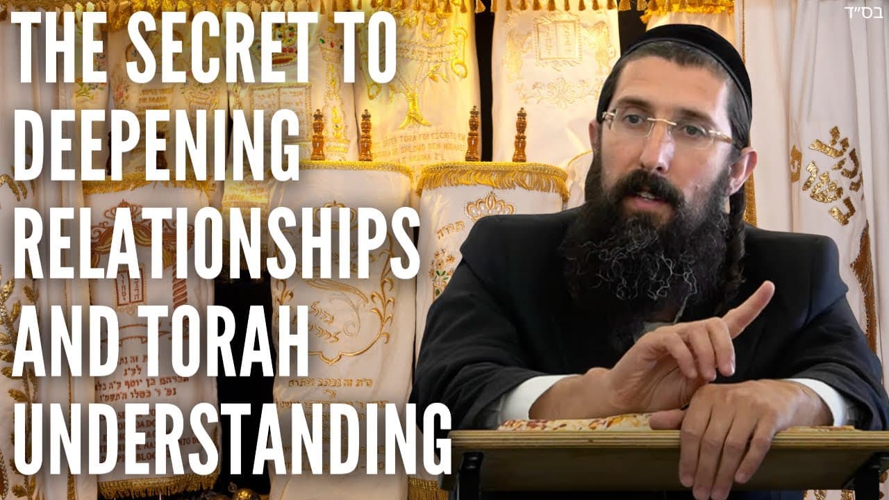 The Secret to Deepening Relationships and Torah Understanding