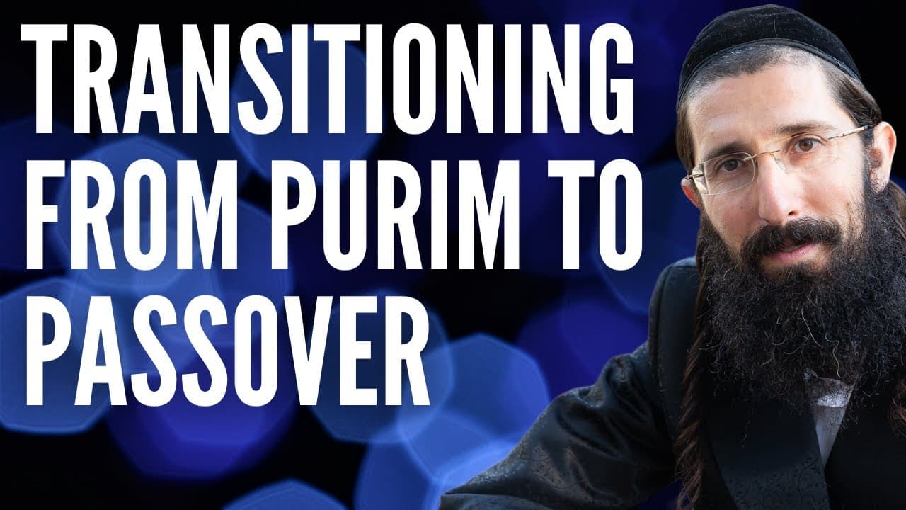 Transitioning From Purim to Passover
