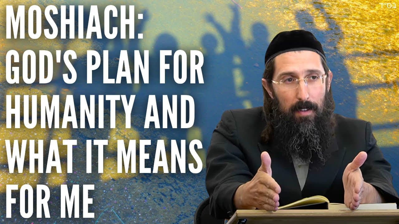 Moshiach: God's Plan For Humanity And What It Means For Me