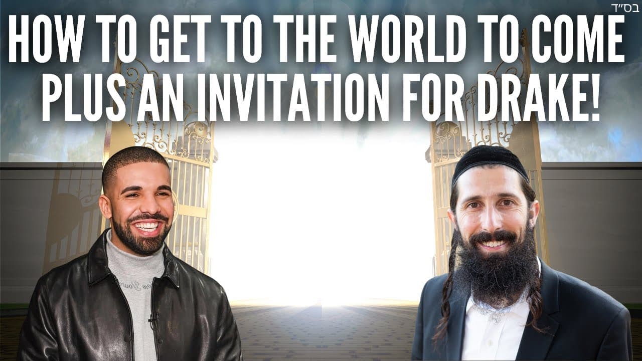How to Get to the World to Come? PLUS an Invitation for Drake!