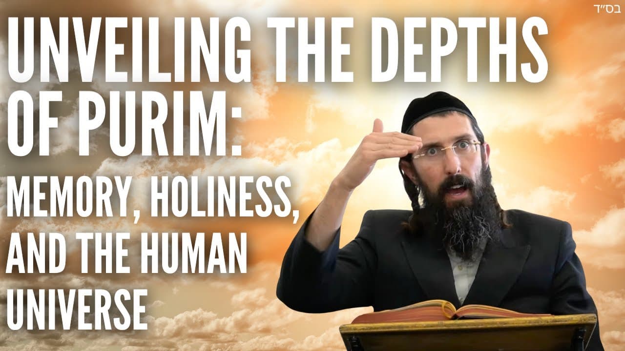 Unveiling the Depths of Purim: Memory, Holiness, and the Human Universe