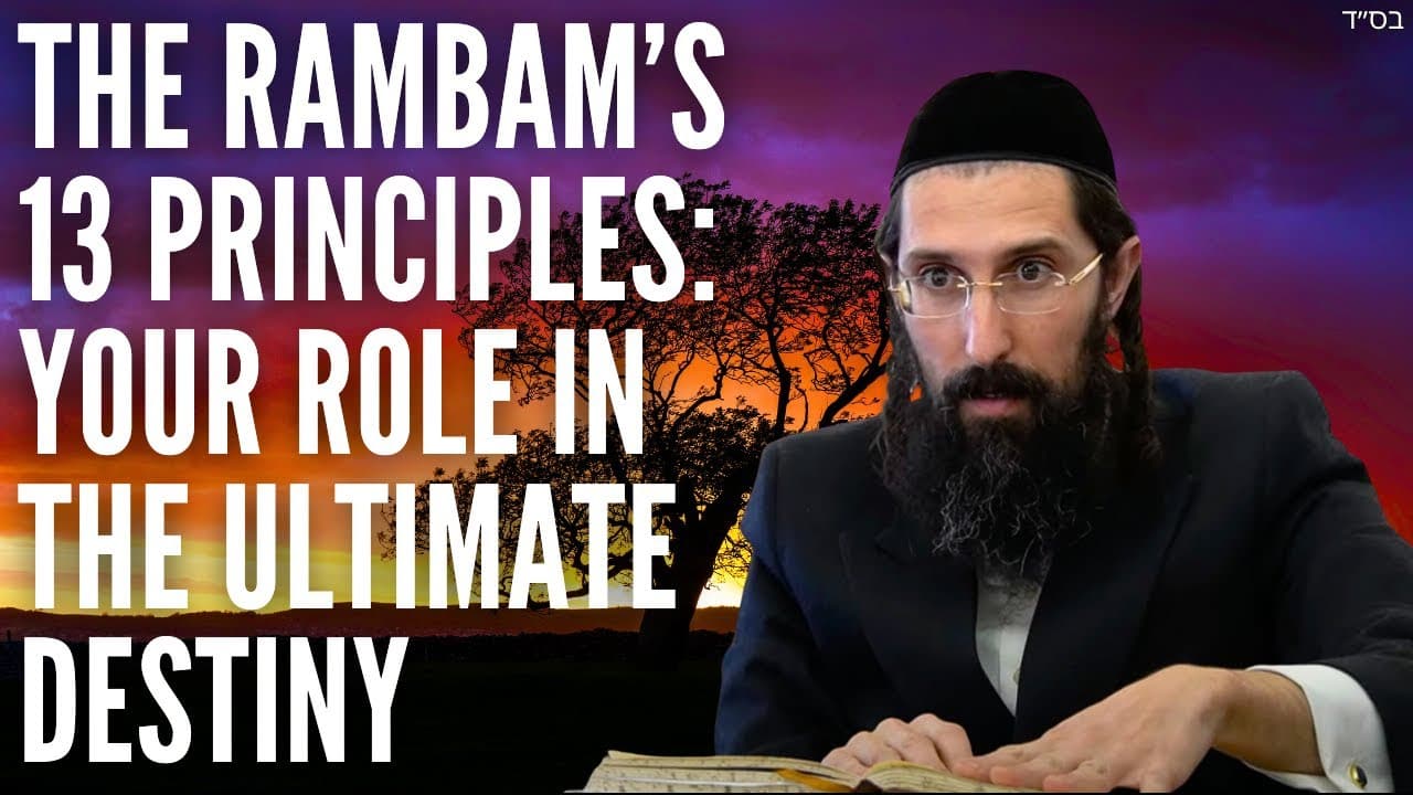 The Rambam’s 13 Principles: Your Role in the Ultimate Destiny