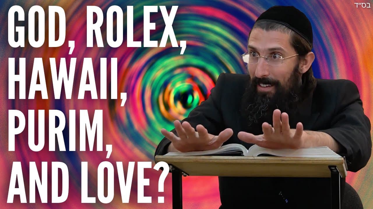 God, Rolex, Hawaii, Purim, and Love?