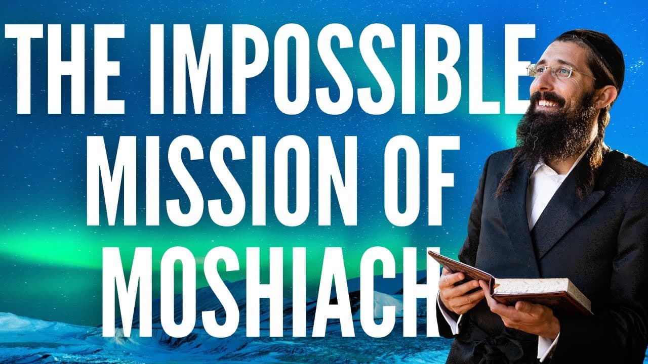 The Impossible Mission of Moshiach