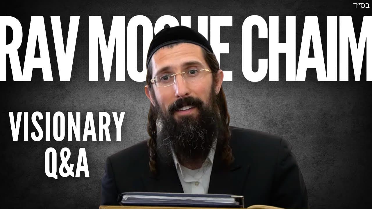 A Visionary Q&A with Rav Moshe Chaim