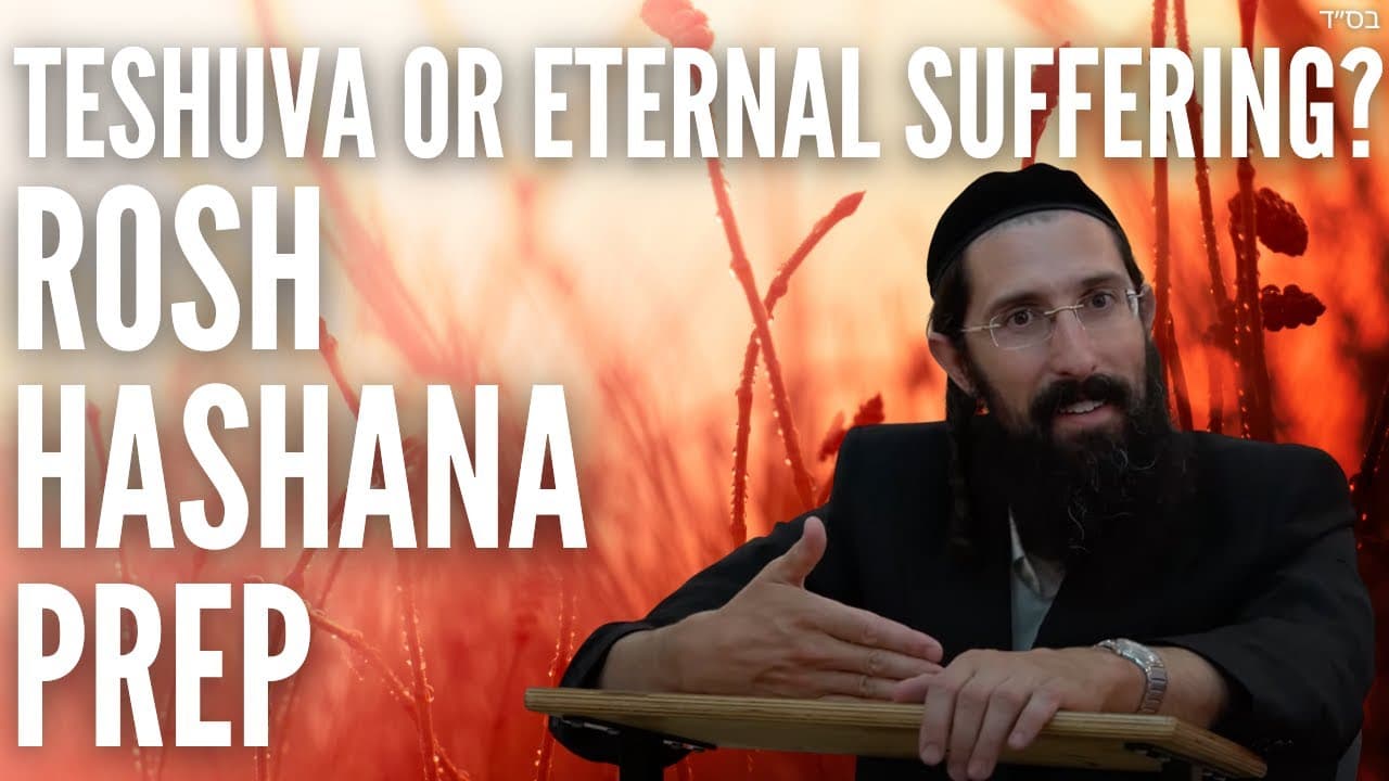 Teshuva or Eternal Suffering? Rosh Hashana Prep
