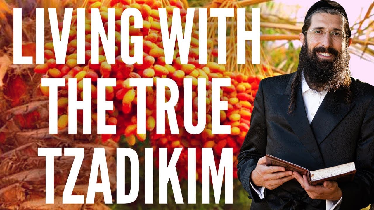 Living with the TRUE Tzadikim