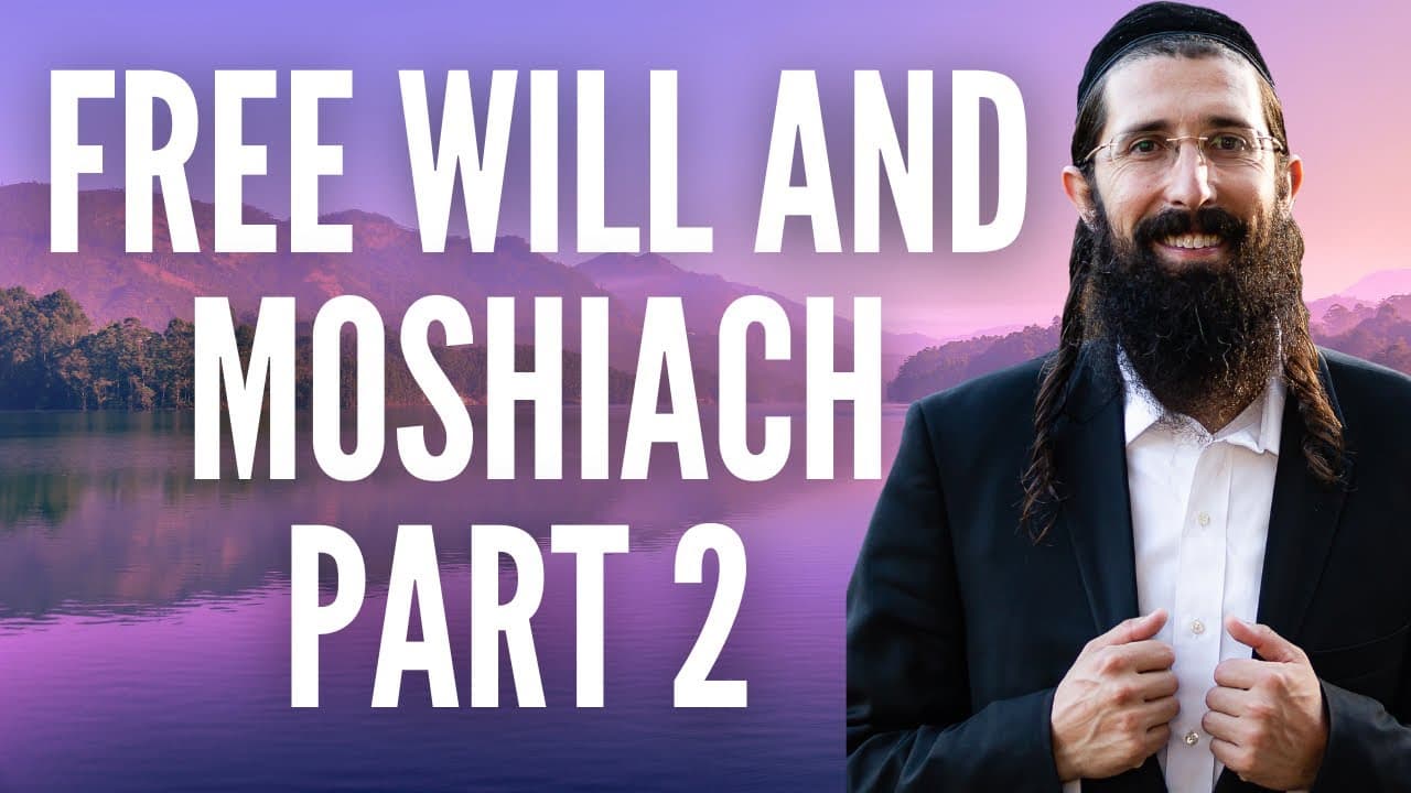 How Do We Have Free Will? What Will Free Will Look Like When Moshiach Comes? Part 2