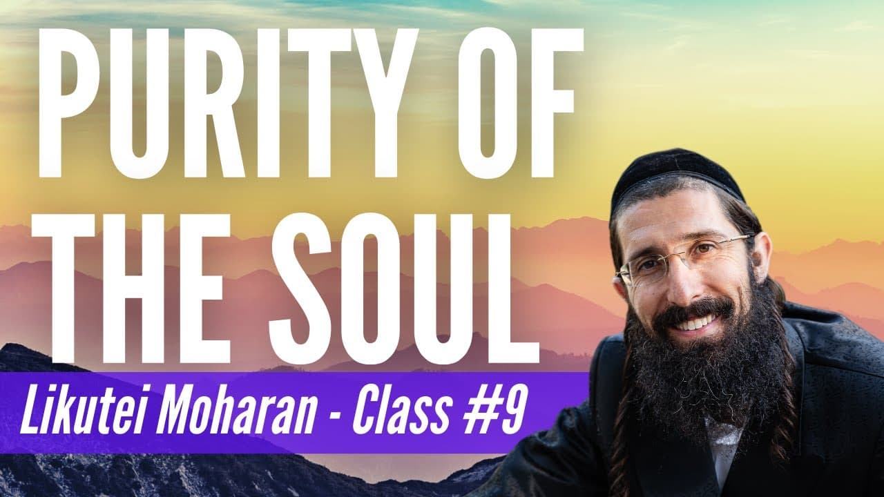 Purity of the Soul: Your Thoughts Aren't Really You (Likutei Moharan - Class 9)